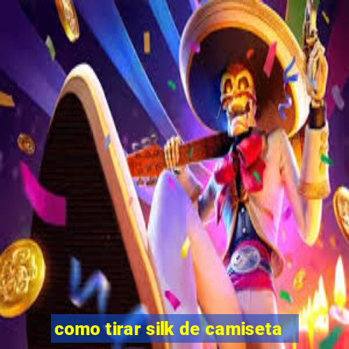 como tirar silk de camiseta